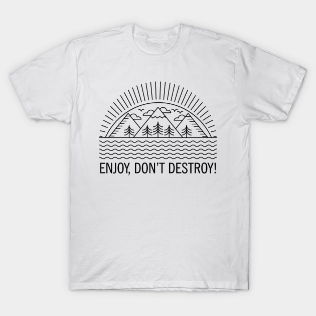 ENJOY, DON'T DESTROY! Original Line Art Design T-Shirt by CoolFactorMerch